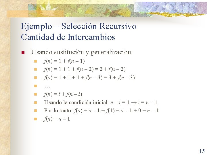 Ejemplo – Selección Recursivo Cantidad de Intercambios n Usando sustitución y generalización: n n