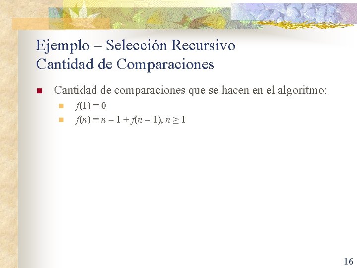 Ejemplo – Selección Recursivo Cantidad de Comparaciones n Cantidad de comparaciones que se hacen