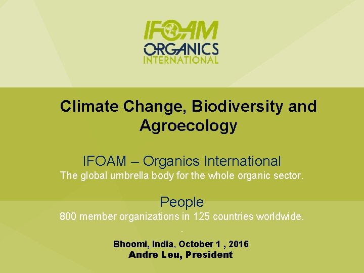 Climate Change, Biodiversity and Agroecology IFOAM – Organics International The global umbrella body for