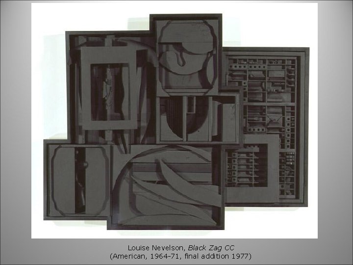 Louise Nevelson, Black Zag CC (American, 1964 -71, final addition 1977) 