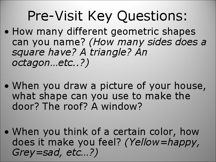 Pre-Visit Key Questions: • How many different geometric shapes can you name? (How many