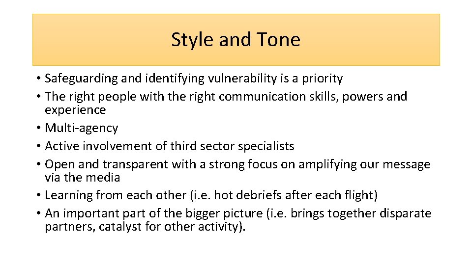 Style and Tone • Safeguarding and identifying vulnerability is a priority • The right