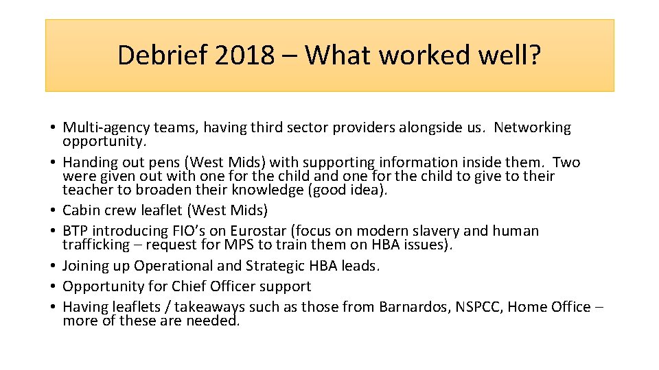 Debrief 2018 – What worked well? • Multi-agency teams, having third sector providers alongside