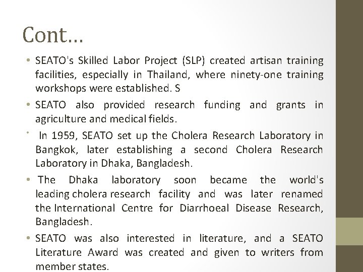 Cont… • SEATO's Skilled Labor Project (SLP) created artisan training facilities, especially in Thailand,