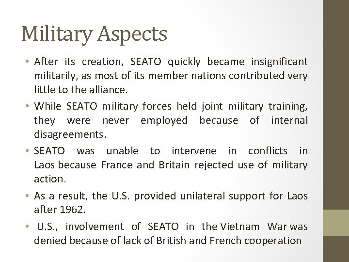 Military Aspects • After its creation, SEATO quickly became insignificant militarily, as most of