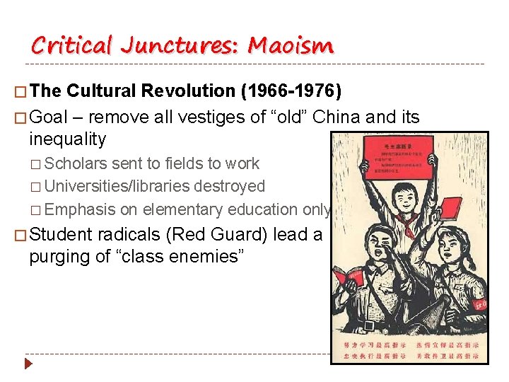 Critical Junctures: Maoism � The Cultural Revolution (1966 -1976) � Goal – remove all