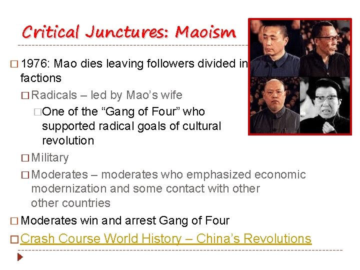 Critical Junctures: Maoism � 1976: Mao dies leaving followers divided into factions � Radicals Critical Junctures: Maoism � 1976: Mao dies leaving followers divided into factions � Radicals