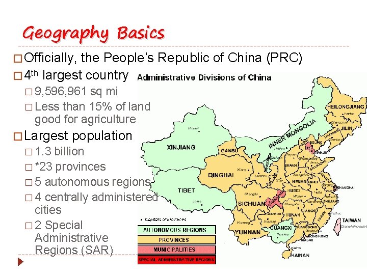 Geography Basics � Officially, the People’s Republic of China (PRC) � 4 th largest