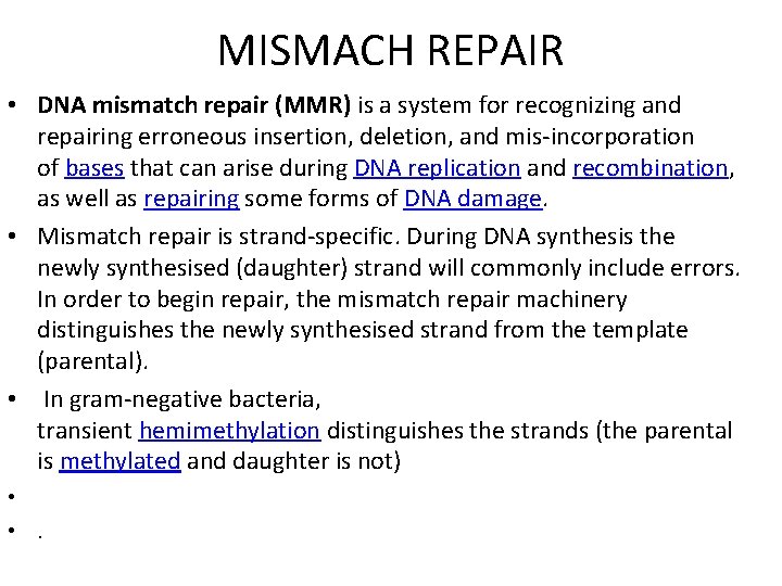 MISMACH REPAIR • DNA mismatch repair (MMR) is a system for recognizing and repairing