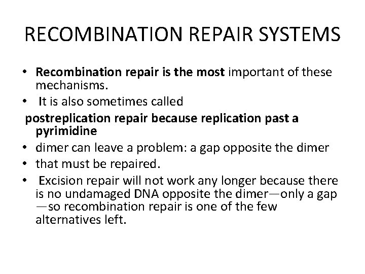 RECOMBINATION REPAIR SYSTEMS • Recombination repair is the most important of these mechanisms. •