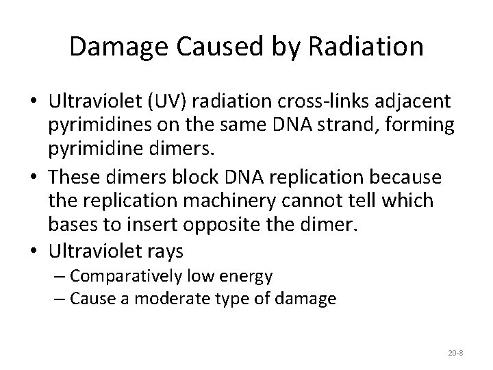 Damage Caused by Radiation • Ultraviolet (UV) radiation cross-links adjacent pyrimidines on the same