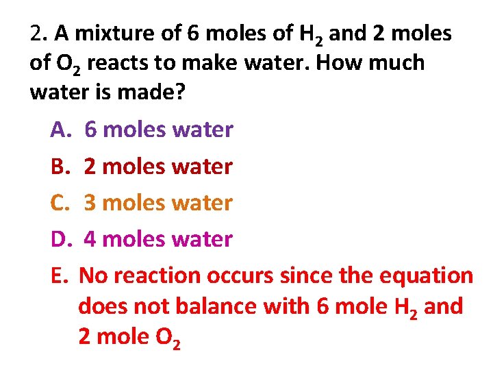 2. A mixture of 6 moles of H 2 and 2 moles of O