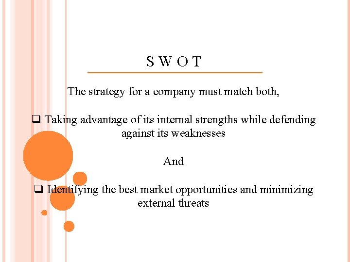 S W O T The strategy for a company must match both, q Taking