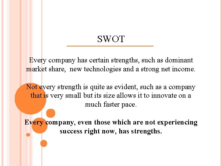 SWOT Every company has certain strengths, such as dominant market share, new technologies and