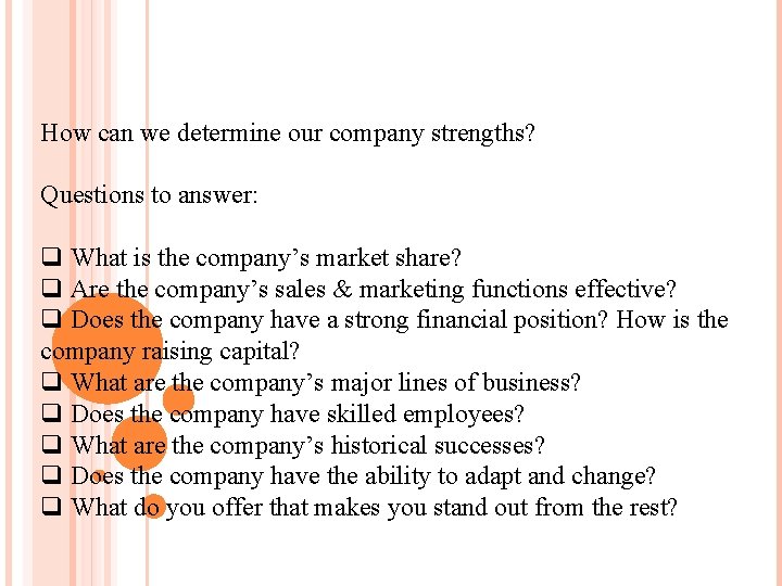 How can we determine our company strengths? Questions to answer: q What is the