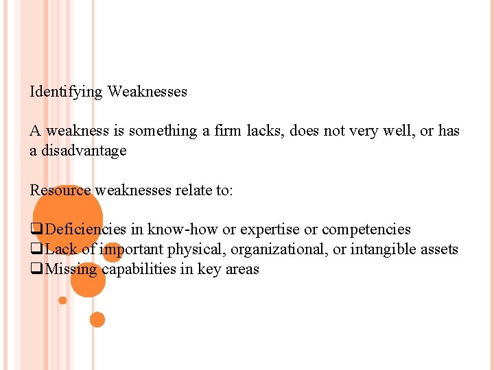 Identifying Weaknesses A weakness is something a firm lacks, does not very well, or