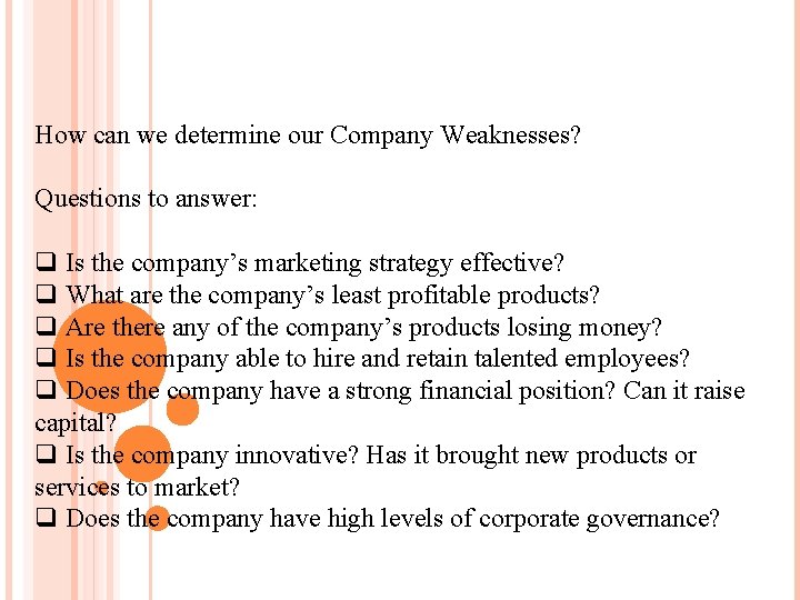 How can we determine our Company Weaknesses? Questions to answer: q Is the company’s