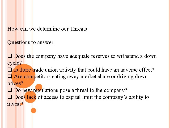 How can we determine our Threats Questions to answer: q Does the company have