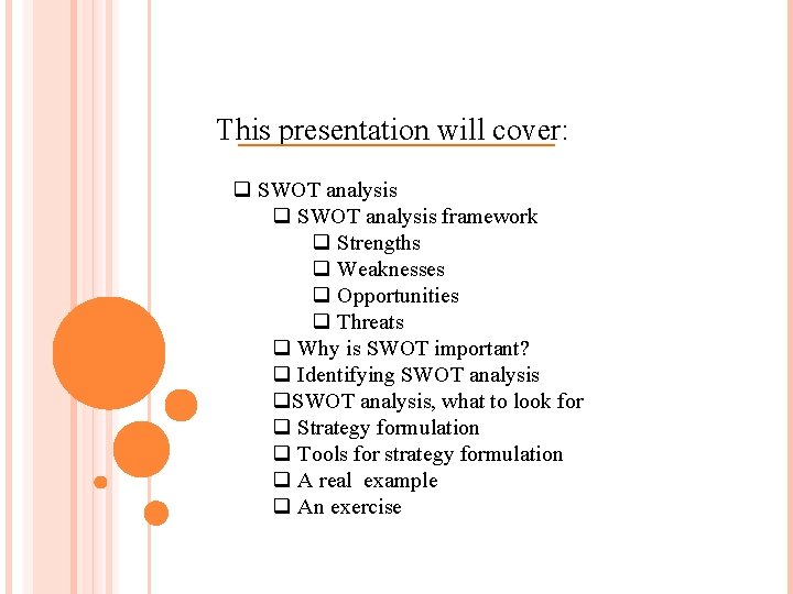 This presentation will cover: q SWOT analysis framework q Strengths q Weaknesses q Opportunities