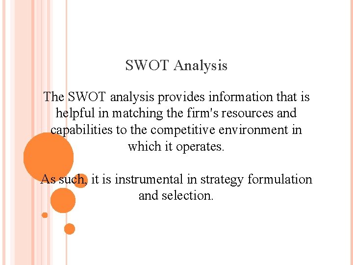 SWOT Analysis The SWOT analysis provides information that is helpful in matching the firm's