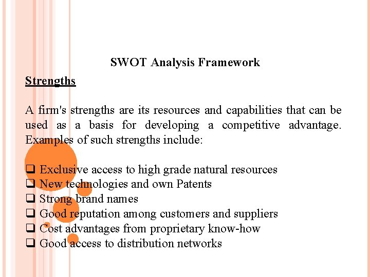 SWOT Analysis Framework Strengths A firm's strengths are its resources and capabilities that can