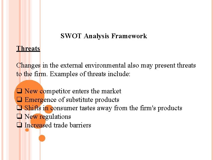 SWOT Analysis Framework Threats Changes in the external environmental also may present threats to