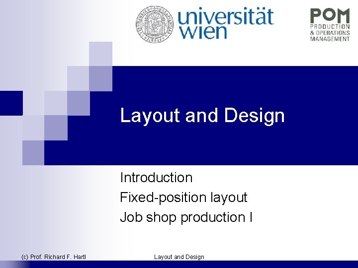 Layout and Design Introduction Fixed-position layout Job shop production I (c) Prof. Richard F.