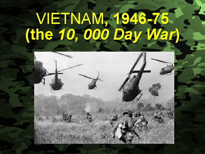 Slide 1 VIETNAM, 1946 -75 (the 10, 000 Day War) 