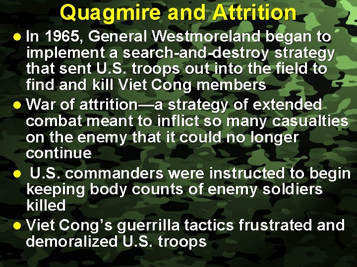 Slide 12 Quagmire and Attrition l In 1965, General Westmoreland began to implement a