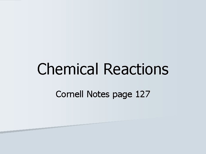 Chemical Reactions Cornell Notes page 127 