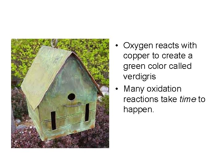  • Oxygen reacts with copper to create a green color called verdigris •