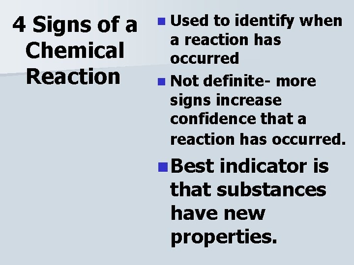 4 Signs of a Chemical Reaction n Used to identify when a reaction has