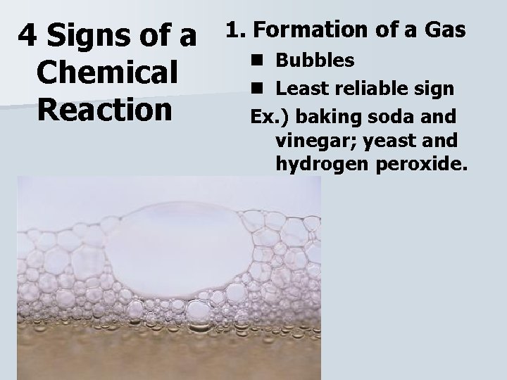 4 Signs of a Chemical Reaction 1. Formation of a Gas n Bubbles n