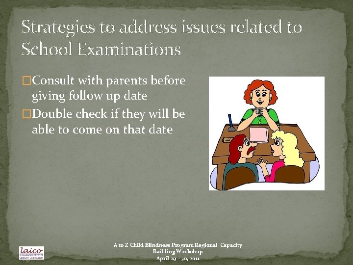 Strategies to address issues related to School Examinations �Consult with parents before giving follow