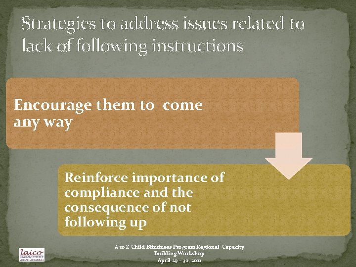 Strategies to address issues related to lack of following instructions Encourage them to come