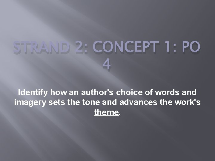 STRAND 2: CONCEPT 1: PO 4 Identify how an author's choice of words and