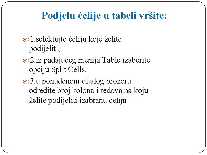 Podjelu ćelije u tabeli vršite: 1. selektujte ćeliju koje želite podijeliti, 2. iz padajućeg