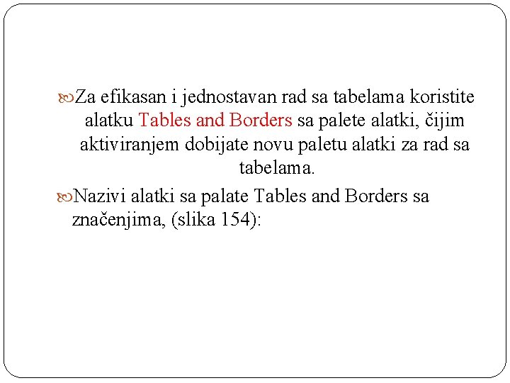  Za efikasan i jednostavan rad sa tabelama koristite alatku Tables and Borders sa