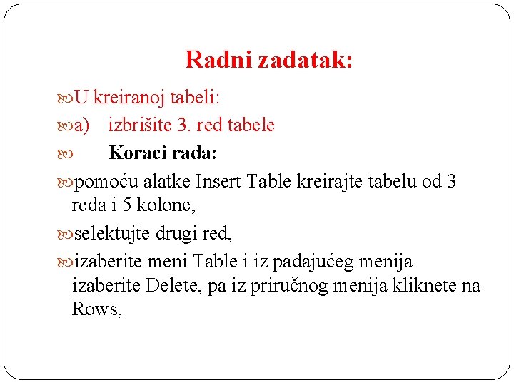 Radni zadatak: U kreiranoj tabeli: a) izbrišite 3. red tabele Koraci rada: pomoću alatke