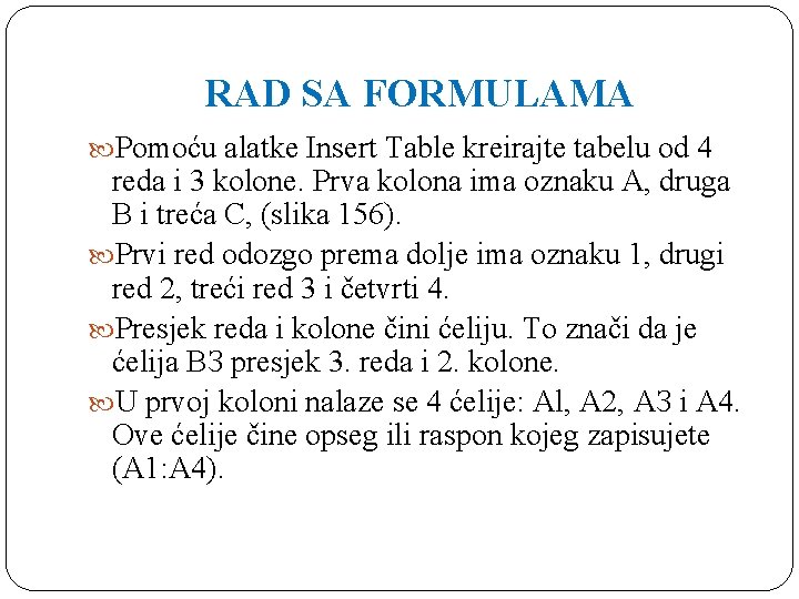 RAD SA FORMULAMA Pomoću alatke Insert Table kreirajte tabelu od 4 reda i 3