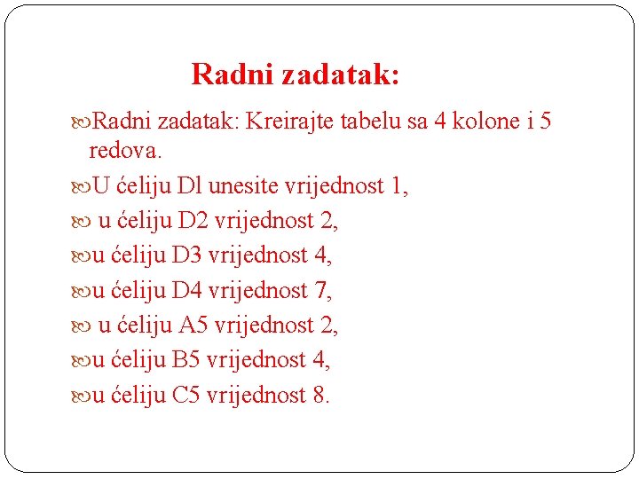 Radni zadatak: Kreirajte tabelu sa 4 kolone i 5 redova. U ćeliju Dl unesite