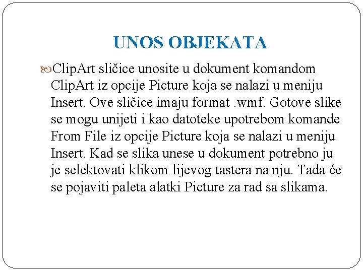 UNOS OBJEKATA Clip. Art sličice unosite u dokument komandom Clip. Art iz opcije Picture