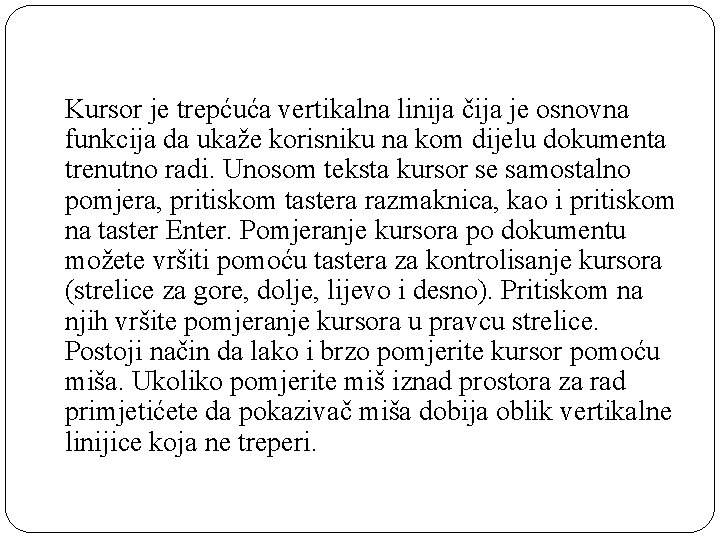 Kursor je trepćuća vertikalna linija čija je osnovna funkcija da ukaže korisniku na kom