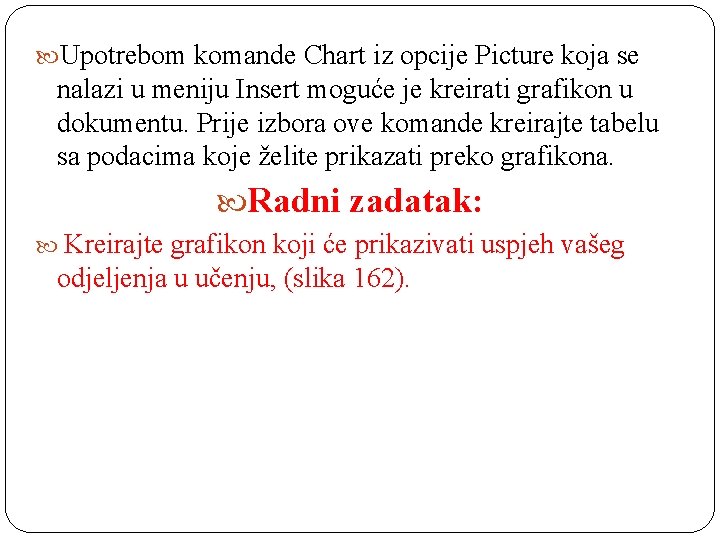  Upotrebom komande Chart iz opcije Picture koja se nalazi u meniju Insert moguće