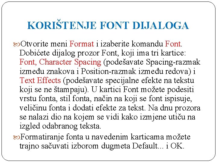 KORIŠTENJE FONT DIJALOGA Otvorite meni Format i izaberite komandu Font. Dobićete dijalog prozor Font,