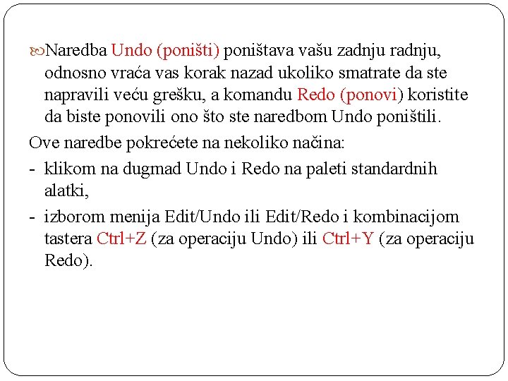  Naredba Undo (poništi) poništava vašu zadnju radnju, odnosno vraća vas korak nazad ukoliko