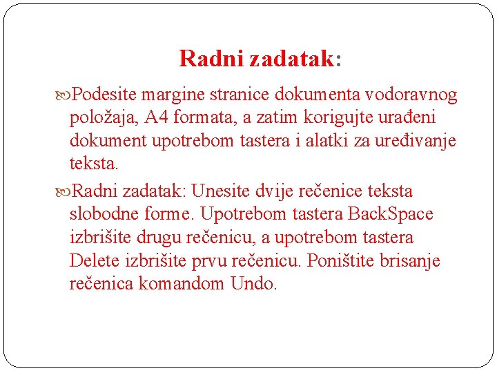 Radni zadatak: Podesite margine stranice dokumenta vodoravnog položaja, A 4 formata, a zatim korigujte