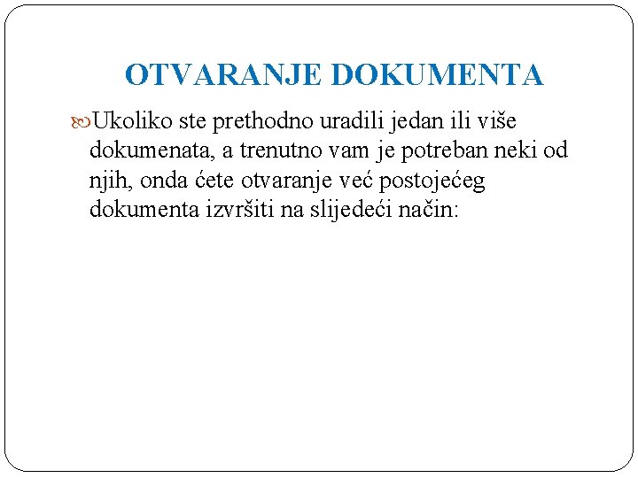 OTVARANJE DOKUMENTA Ukoliko ste prethodno uradili jedan ili više dokumenata, a trenutno vam je