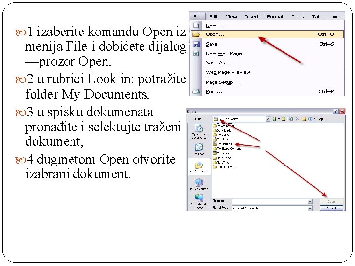  1. izaberite komandu Open iz menija File i dobićete dijalog —prozor Open, 2.