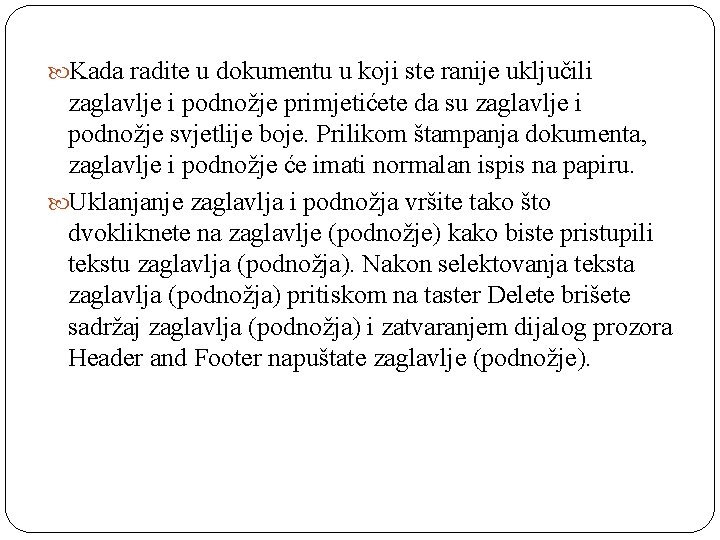  Kada radite u dokumentu u koji ste ranije uključili zaglavlje i podnožje primjetićete